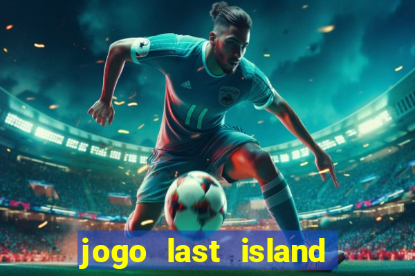 jogo last island of survival